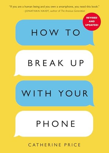 Catherine Price: How to Break Up with Your Phone, Revised Edition (Paperback, Ten Speed Press)