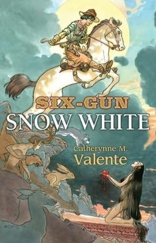 Catherynne M. Valente: Six-Gun Snow White (2013, Subterranean Press)