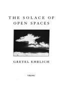Gretel Ehrlich: The solace of open spaces (1985, Viking)