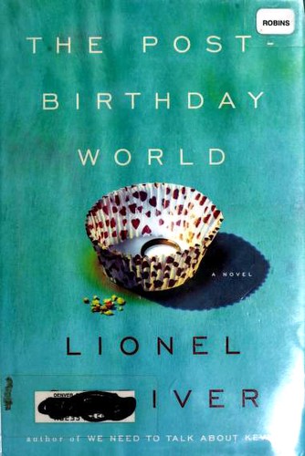 Lionel Shriver: The Post-Birthday World (Hardcover, 2007, HarperCollins Publishers)