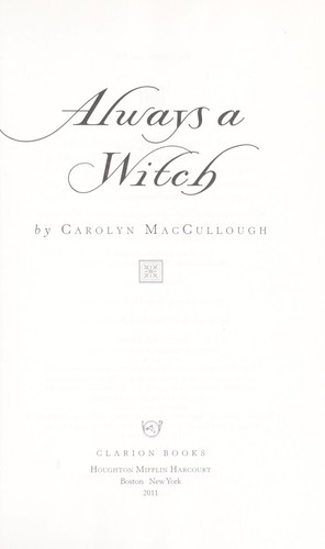 Carolyn MacCullough: Always a witch (2011, Clarion Books)