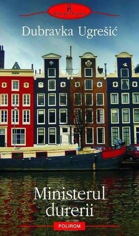 Dubravka Ugrešić, Dubravka Ugrešić (duplicate): Ministerul durerii (Paperback, Romanian language, 2010, Polirom)