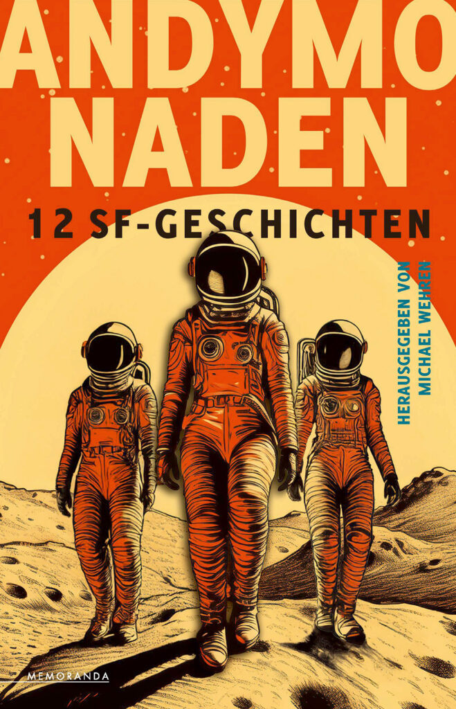 Dietmar Dath, Lena Richter, Aiki Mira, Jol Rosenberg, Michael Wehren, Zeinab Hodeib, Luise Meier, Mert Akbal, Patricia Eckermann, Nelo Locke, Zara Zerbe, Anna Zabini: Andymonaden (Paperback, deutsch language, Memoranda)