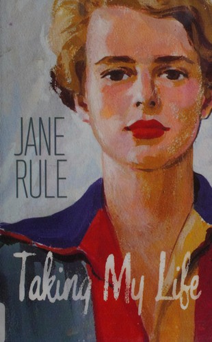 Jane Rule: Taking my life (2011, Talonbooks)