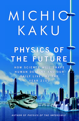 Michio Kaku: Physics of the future (2011, Doubleday)