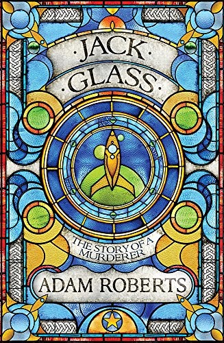 Adam Roberts: Jack Glass (Gollancz)