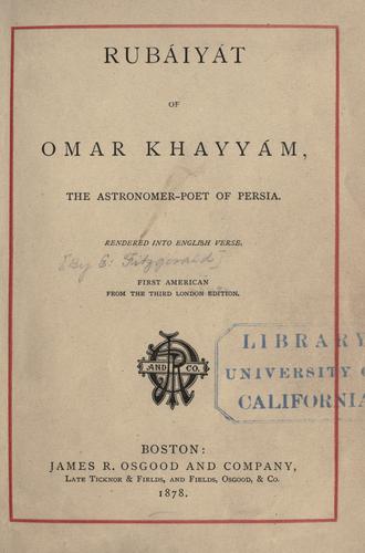 Omar Khayyam: Rub©Øaiy©Øat of Omar Khayy©Øam, the astronomer-poet of Persia (1878, James R. Osgood and Company, late Ticknor & Fields, and Fields, Osgood, & Co.)