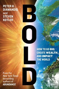 Peter H. Diamandis: BOLD: HOW TO GO BIG, CREATE WEALTH AND IMPACT THE WORLD (2015, SIMON AND SCHUSTER, Simon & Schuster)