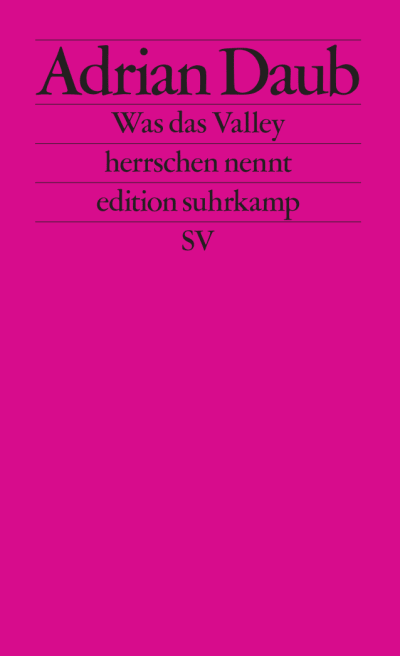 Adrian Daub: Was das Valley herrschen nennt (Paperback, German language, Suhrkamp Verlag)