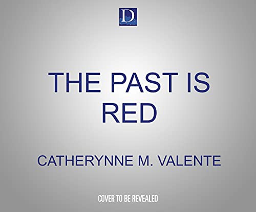 Catherynne M. Valente, Penelope Rawlins: The Past Is Red (AudiobookFormat, Dreamscape Media)