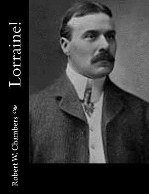 Robert W. Chambers: Lorraine! (Paperback, 2014, Createspace Independent Publishing Platform)