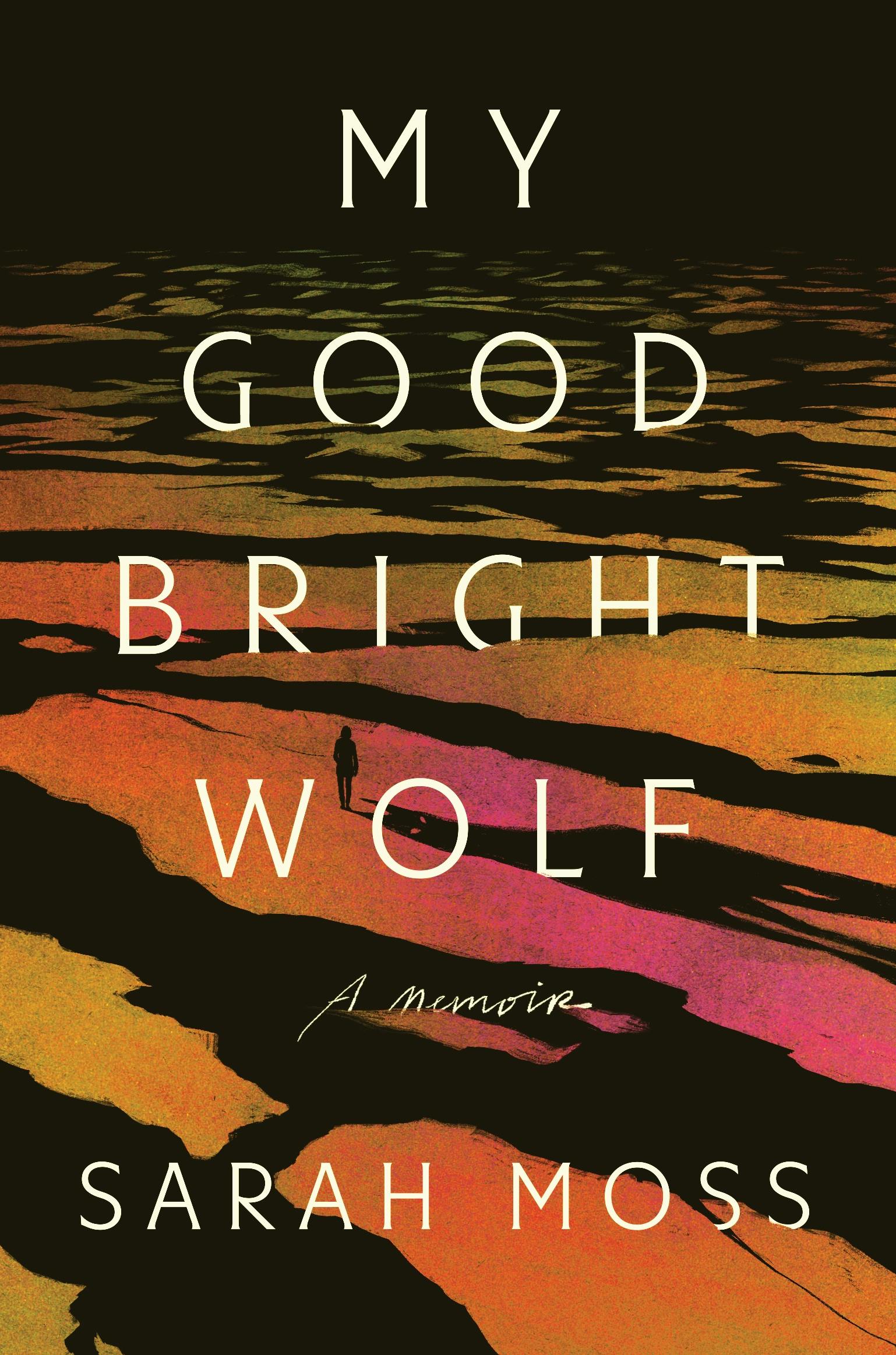 Sarah Moss: My Good Bright Wolf (2024, Farrar, Straus & Giroux)