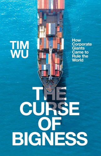 Tim Wu: The Curse of Bigness (Hardcover, 2020, Atlantic)