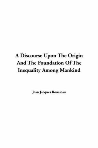 Jean-Jacques Rousseau: A Discourse Upon The Origin And The Foundation Of The Inequality Among Mankind (Hardcover, IndyPublish.com)