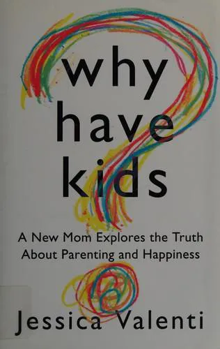 Jessica Valenti: Why Have Kids? : A New Mom Explores the Truth about Parenting and Happiness (2012)