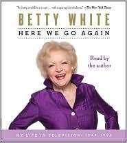 Betty White: Here We Go Again (AudiobookFormat, 2010, Audioworks, New York, : Simon And Schuster Audio)