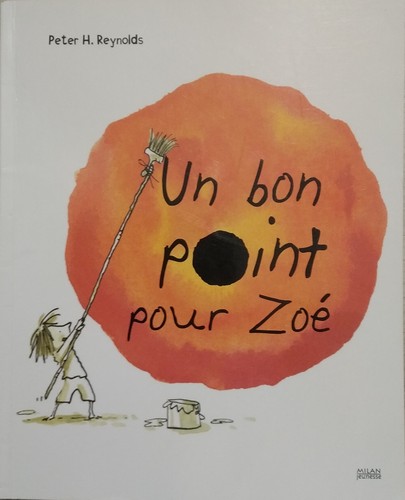 Peter H. Reynolds: Un Bon Point Pour Zoé (French language, 2010, Milan Jeunesse)