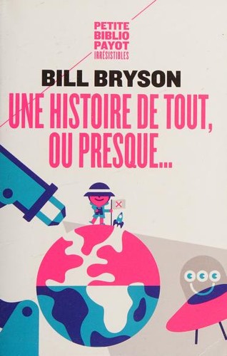 Bill Bryson: Une histoire de tout, ou presque ... (French language, 2011, Petite Biblio Payot)