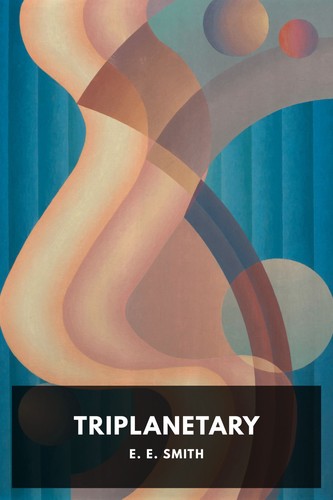 E. E. Smith: Triplanetary (2020, Standard Ebooks)