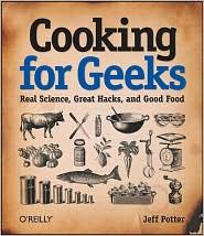 Jeff Potter, Jeff Potter: Cooking for Geeks: Real Science, Great Hacks, and Good Food (Paperback, 2010, O’Reilly Media)