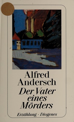Alfred Andersch: Der Vater eines Mörders (German language, 1982, Diogenes)