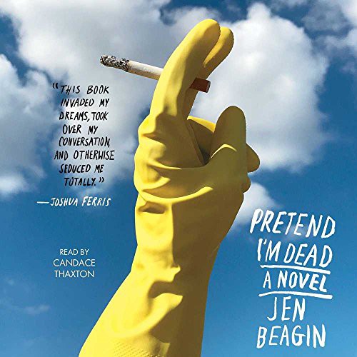 Jen Beagin: Pretend I'm Dead (AudiobookFormat, 2018, Simon & Schuster Audio and Blackstone Audio, Simon & Schuster Audio)