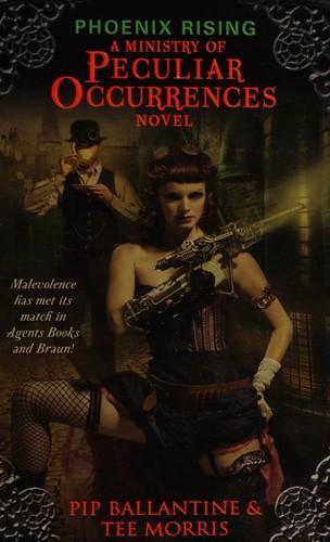 Pip Ballantine: Phoenix rising : a Ministry of Peculiar Occurrences novel (2011, HarperCollins)
