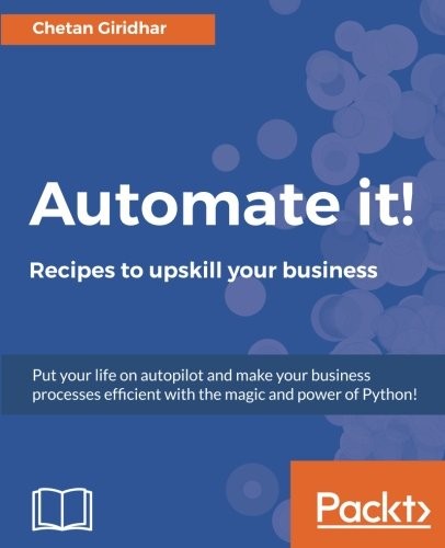 Chetan Giridhar: Automate it! - Recipes to upskill your business (2017, Packt Publishing - ebooks Account)