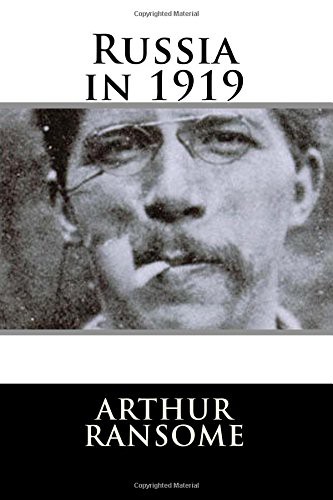 Arthur Ransome: Russia in 1919 (Paperback, 2018, Createspace Independent Publishing Platform, CreateSpace Independent Publishing Platform)