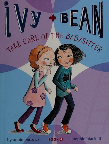 Annie Barrows: Ivy and Bean take care of the babysitter (Hardcover, 2008, Chronicle Books)