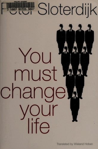 Peter Sloterdijk: You must change your life (2013, Polity)