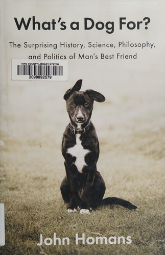 John Homans: What's a dog for? (2012, Penguin Press)