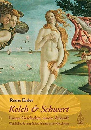 Riane Eisler: Kelch und Schwert - Unsere Geschichte, unsere Zukunft (German language, 2005)