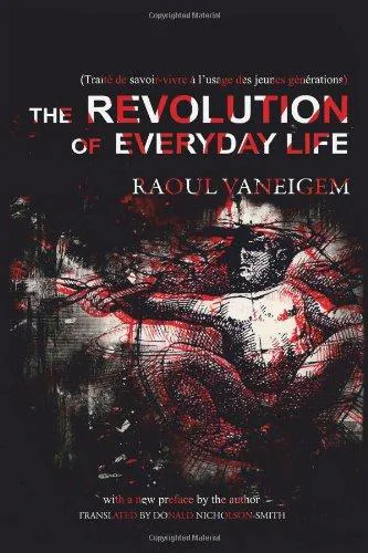 Raoul Vaneigem: The Revolution of Everyday Life (2012, PM Press)
