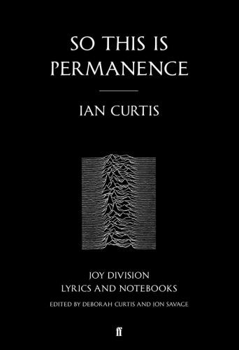 Ian Curtis, Jon Savage, Deborah Curtis: So This Is Permanence (Paperback, 2015, Faber & Faber, Incorporated)
