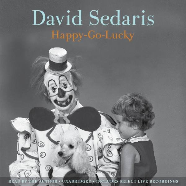 David Sedaris: Happy-Go-Lucky (AudiobookFormat, Hachette Audio)