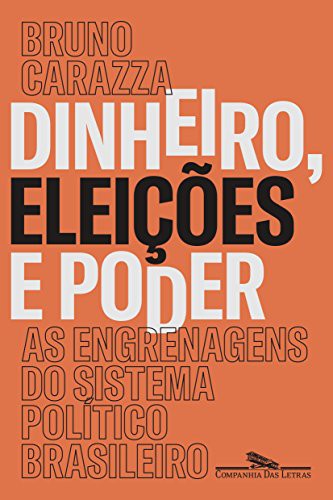_: Dinheiro Eleicoes e Poder. As Engrenagens do Sistema Politico Brasileiro (Paperback, Companhia das Letras)