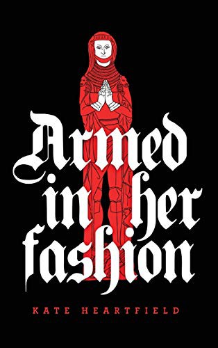 Kate Heartfield: Armed in Her Fashion (Hardcover, ChiZine Publications, Chizine Publications)