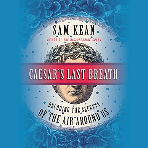 Sam Kean: Caesar's Last Breath (AudiobookFormat, Hachette Audio and Blackstone Audio)