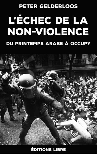 Peter Gelderloos: L’échec de la non-violence (Paperback, French language, 2019, Éditions LIBRE)