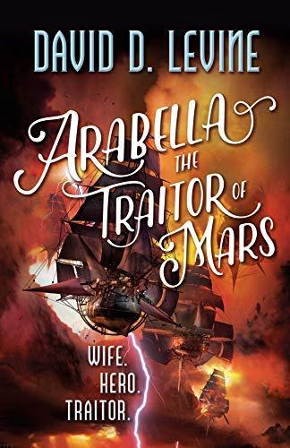 David D. Levine, David D. Levine: Arabella the traitor of Mars (Hardcover, 2018, Tor Books)