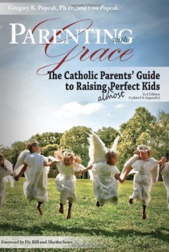 Gregory K. Popcak, Lisa Popcak: Parenting with grace (Paperback, 2010, Our Sunday Visitor)