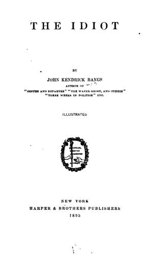 John Kendrick Bangs: The idiot (1895, Harper & Brothers)