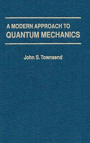 John S. Townsend: A modern approach to quantum mechanics (2000)
