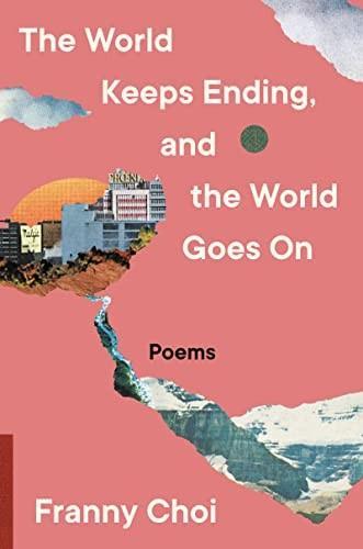 Franny Choi: The World Keeps Ending, and the World Goes On (2022)