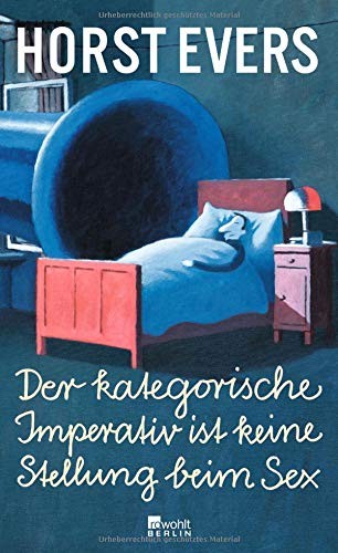 Horst Evers: Der kategorische Imperativ ist keine Stellung beim Sex (Hardcover, Rowohlt Berlin)