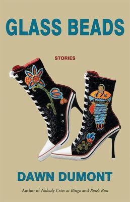 Dawn Dumont: Glass Beads (2017, Thistledown Press, Limited)