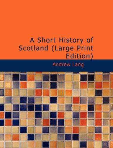 Andrew Lang: A Short History of Scotland (Large Print Edition) (Paperback, BiblioBazaar)