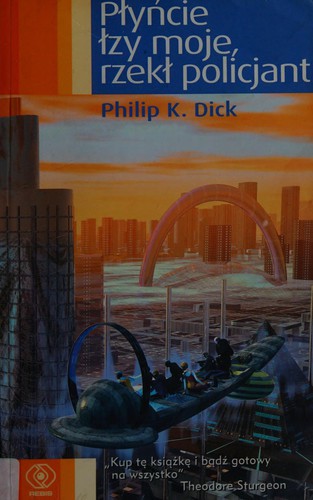Philip K. Dick (duplicate entry): Płyńcie łzy moje, rzekł policjant (Polish language, 2003, Dom Wydawniczy Rebis)