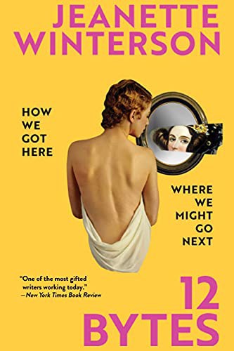 Jeanette Winterson: 12 Bytes (Hardcover, Grove Press)